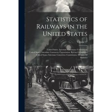 (영문도서) Statistics of Railways in the United States; Volume 17 Paperback, Legare Street Press, English, 9781022715318