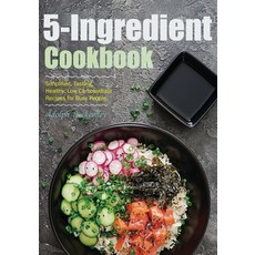 (영문도서) 5-Ingredient Cookbook: Simplified Tasting Healthy Low Carbohydrate Recipes for Busy People. Paperback, Independently Published, English, 9798871592250