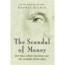 The Scandal of Money: Why Wall Street Recovers But the Economy Never Does Hardcover, Gateway Editions, English, 9781621575757