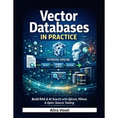 (영문도서)Vector Databases in Practice: Build RAG & AI Search with Qdrant Milvus & Open-S... Paperback, Independently Published, English, 9798243492553