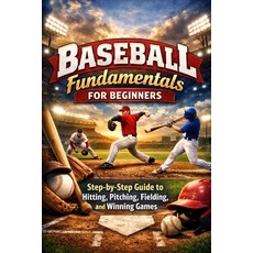 (英文圖書)Baseball Fundamentals for Beginners: Step-by-Step Guide to Hitting Pitching Fi... 平裝版, Independently Published, 英文