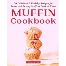 Muffin Cookbook: 30 Delicious & Healthy Recipes for Sweet and Savory Muffins Cook at Home Paperback, Independently Published, English, 9798748995528