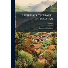 (영문도서)Incidents Of Travel In Yucatan Paperback, Hutson Street Press, English, 9781024553956