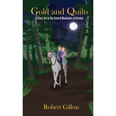 (영문도서) Gold and Quilts: A Story Set in the Central Mountains of Arizona Hardcover, AZ Chronicles Publishing, English, 9780578959795