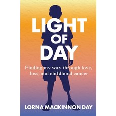 (영문도서)Light Of Day: Finding my way through love loss and childhood cancer Paperback, MacKinnon Works LLC, English, 9798995153603