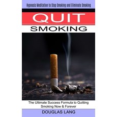 (영문도서) Quit Smoking: The Ultimate Success Formula to Quitting Smoking Now & Forever (Hypnosis Medita... Paperback, John Kembrey, English, 9781774851180