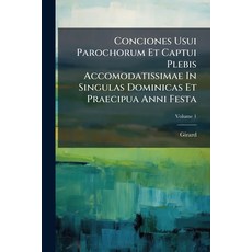 (영문도서)Conciones Usui Parochorum Et Captui Plebis Accomodatissimae In Singulas Dominica... Paperback, Hutson Street Press, English, 9781024520446