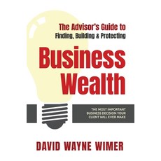 (영문도서) The Advisor's Guide to Business Wealth: The Most Important Business Decision Your Client Will... Paperback, Munn Avenue Press, English, 9798985981520