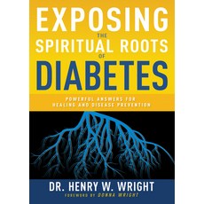(영문도서) Exposing the Spiritual Roots of Diabetes: Powerful Answers for Healing and Disease Prevention Paperback, Whitaker House, English, 9781641237567