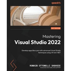 (영문도서) Mastering Visual Studio 2022: Develop apps like a pro with advanced Visual Stud... Paperback, Packt Publishing, English, 9781835884683