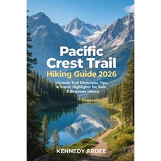 (영문도서)Pacific Crest Trail Hiking Guide 2026: Ultimate Trail Directions Tips & Scenic... Paperback, Independently Published, English, 9798241738370