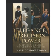 (英文圖書)Elegance Precision Power Raising Elite Children Through Individual Sports: Why... 平裝版, Independently Published, 英文