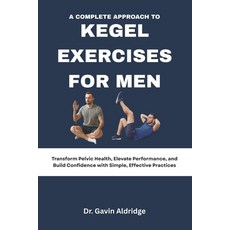 (英文圖書)A Complete Approach To Kegel Exercises For Men: Transform Pelvic Health Elevate... 平裝版, Independently Published, 英文