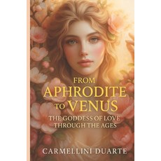 (영문도서)From Aphrodite to Venus: The Goddess of Love Through the Ages Paperback, Independently Published, English, 9798297583634