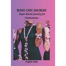 (영문도서) Boho Chic Baubles: Paper Mache Jewelry for Fashionistas Paperback, Independently Published, English, 9798871290750