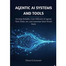 (영문도서)Agentic AI Systems and Tools: Develop Reliable Cost-Efficient AI Agents That Th... Paperback, Independently Published, English, 9798279440627