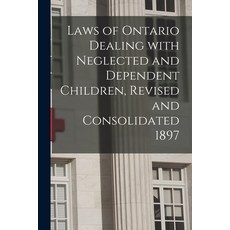 (영문도서) Laws of Ontario Dealing With Neglected and Dependent Children Revised and Consolidated 1897 ... Paperback, Legare Street Press, English, 9781014811189