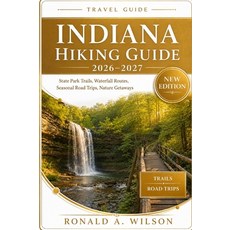 (영문도서)Indiana Hiking Guide 2026-2027: State Park Trails Waterfall Routes Seasonal Ro... Paperback, Independently Published, English, 9798196913976 Independently Published, English, 9798196913976