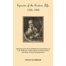 (영문도서)Episodes of the Esoteric Life 1780-1824: Selections from the Unpublished Corres... Hardcover, Triad Press, English, 9781946814326 Triad Press, English, 9781946814326