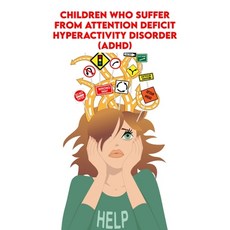 (영문도서) Children who Suffer From Attention Deficit Hyperactivity Disorder (ADHD) Paperback, Independently Published, English, 9798356502354