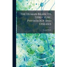 (영문도서)The Human Brain; Its Structure Physiology and Diseases Hardcover, Hutson Street Press, English, 9781023747455