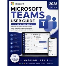 (영문도서)Microsoft Teams User Guide for Beginners 2026: A Step-by-Step Handbook to Master... Paperback, Independently Published, English, 9798196607684 Independently Published, English, 9798196607684