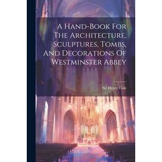 (영문도서) A Hand-book For The Architecture Sculptures Tombs And Decorations Of Westminster Abbey Paperback, Legare Street Press, English, 9781021545862