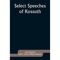 (영문도서) Select Speeches of Kossuth Paperback, Alpha Edition, English, 9789357927680
