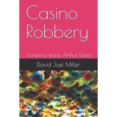(영문도서) Casino Robbery: Someone wants Arthur Dead Paperback, Independently Published, English, 9781973174516