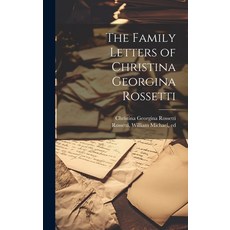 (영문도서) The Family Letters of Christina Georgina Rossetti Hardcover, Legare Street Press, English, 9781019875896
