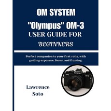 (英文圖書)OM SYSTEM "Olympus" OM-3 USER GUIDE FOR BEGINNERS: Perfect companion to your fir... 平裝版, Independently Published, 英文