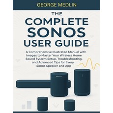 (英文圖書)The Complete Sonos User Guide: A Comprehensive Illustrated Manual with Images to... 平裝版, Independently Published, 英文
