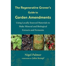 The Regenerative Grower's Guide to Garden Amendments: Using Locally Sourced Materials to Make Minera... Paperback, Chelsea Green Publishing Company