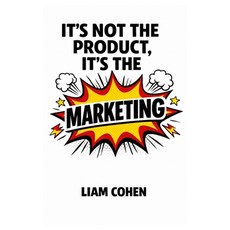 (영문도서)It's Not the Product It's the Marketing: Winning Online With Irresistible Ads Paperback, Independently Published, English, 9798243646116
