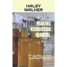 (영문도서) Making Kombucha Manual: All You Need to Know about Making and Consuming Kombucha Paperback, Independently Published, English, 9798355040062
