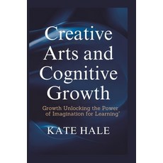 (영문도서) Creative Arts and Cognitive: Growth Unlocking the Power of Imagination for Lear... Paperback, Independently Published, English, 9798345486931