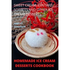 (영문도서) Homemade Ice Cream Desserts Cookbook Paperback, Abbott Swanson, English, 9781803508214