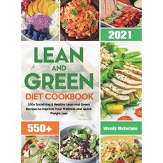 Lean and Green Diet Cookbook 2021: 550+ Satisfying & Healthy Lean and Green Recipes to Improve Your ... Hardcover, Wendy McFarlane, English, 9781801216074