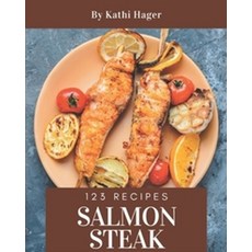 123 Salmon Steak Recipes:A Must-have Salmon Steak Cookbook for Everyone, Independently Published, English, 9798567536124