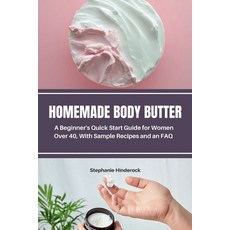 (영문도서) Homemade Body Butter: A Beginner's Quick Start Guide for Women Over 40 With Sa... Paperback, Mindplusfood, English, 9798348413019