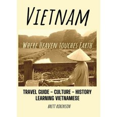(영문도서) Vietnam: Where Heaven Meets Earth Paperback, Jeffrey Brett Robinson, English, 9780646857770