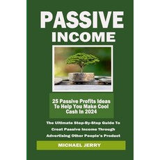 (영문도서) Passive Income: The Ultimate Step-By-Step Guide To Creat Passive Income Through Advertising O... Paperback, Independently Published, English, 9798875605642