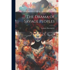 (영문도서) The Drama of Savage Peoples Paperback, Legare Street Press, English, 9781021417855