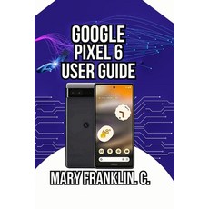 (영문도서)Google Pixel 6 User Guide: Discover Professional Photography Secrets and Harnes... Paperback, Independently Published, English, 9798259338395