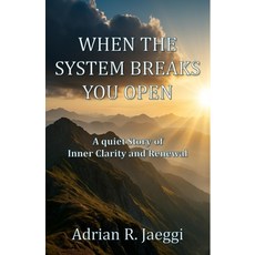 (영문도서)When the System Breaks You Open: A Quiet Story of Inner Clarity and Renewal Paperback, Independently Published, English, 9798265347671