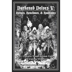 (영문도서)Darkened Delves V: Heroes Henchmen & Hoodlums: A Complete OSR Character & Back... Paperback, Independently Published, English, 9798195036607