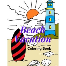 Beach Vacation Coloring Book: Beach Life Coloring Book for Kids and Adults - Large Print - 30 Unique... Paperback, Independently Published