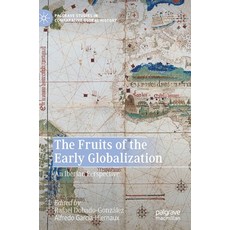 (영문도서) The Fruits of the Early Globalization: An Iberian Perspective Hardcover, Palgrave MacMillan