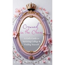 (영문도서)Crowned in the Chaos: A Girl's Guide to Surviving College & Finding Yourself Hardcover, Lauren Taylor, English, 9798993212913