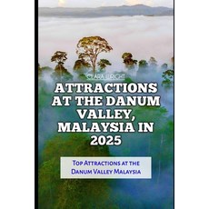 (영문도서) Attractions at the Danum Valley Malaysia in 2025: Top Attractions at the Danum... Paperback, Independently Published, English, 9798307897621